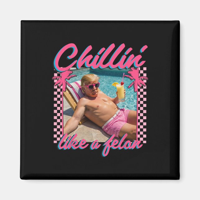 Aimant Chemise Drôle Chillin Comme Un Felon Trump 2024 (Devant)