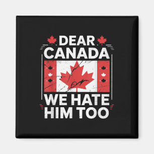 Aimant Cher Canada, Nous Le Détestons Aussi