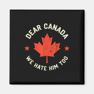 Aimant Cher Canada, Nous Le Détestons Aussi