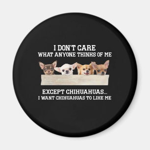 Aimant Chihuahua Je me fiche de ce que quiconque pense de