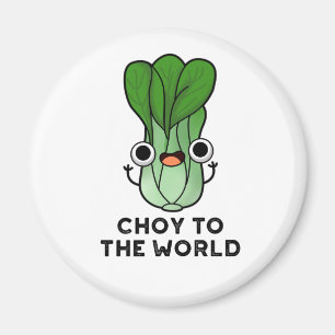 Aimant Choy To The World Funny Bok Choy Veggie Pun