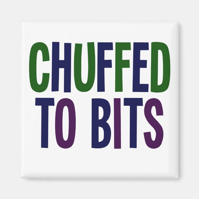 Aimant Chuffed to bits ! Northern English (Devant)