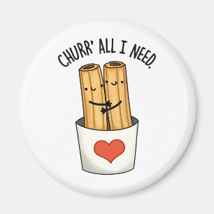 Aimant Churr All I Need Cute Churros Pun