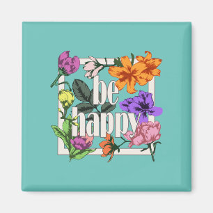 Aimant Citation positive Be Happy and garden flowers