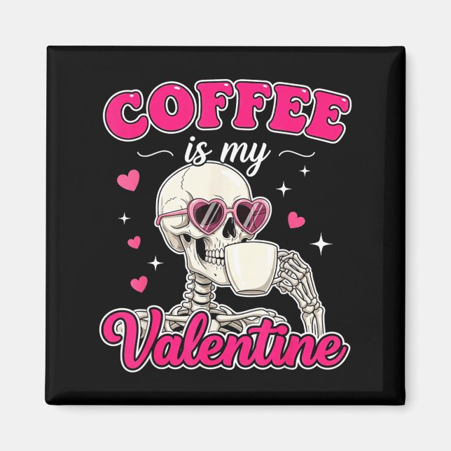 Aimant Coffee Is My Valentine Skeleton Valentine Funny Co (Devant)