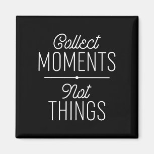 Aimant Collecter des moments pas des choses