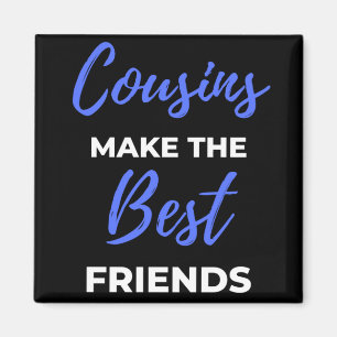 Aimant Cousins Make The Best Friends