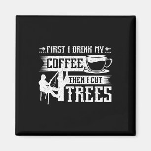 Aimant D'abord je bois mon café puis je coupe des arbres