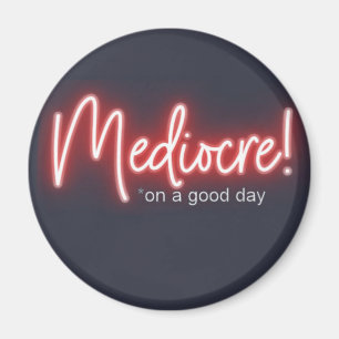 Aimant de réfrigérateur Mediocre on a Good Day