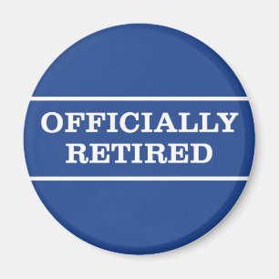 Aimant de retraite officiellement à la retraite