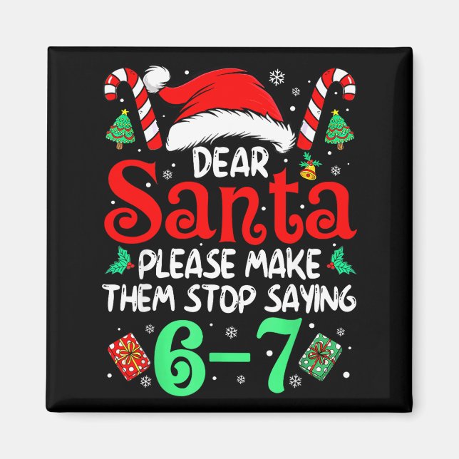 Aimant Dear Santa Make Them Stop Saying 67 Christmas Six  (Devant)
