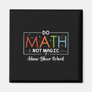 Aimant Do Math Not Magic Montrer Votre Travail Funny Math