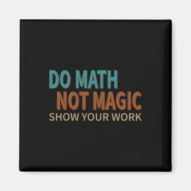 Aimant Do Math Not Magic Show Your Work Joke Lover Teache (Devant)