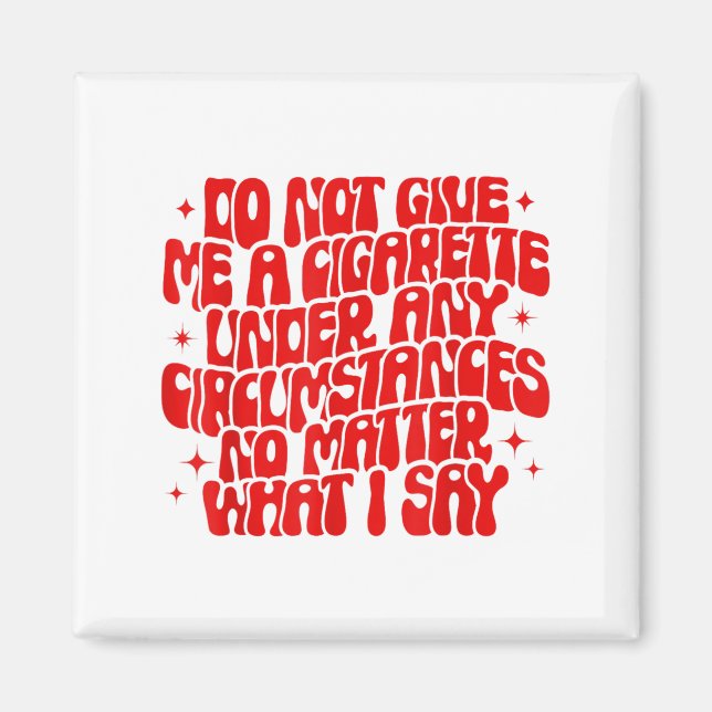 Aimant Do Not Give Me A Cigarette Under Any Cirstances Fu (Devant)