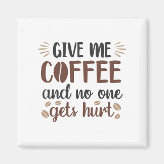 Aimant Donne-Moi Du Café Et Personne N'Est Blessé (Mug De