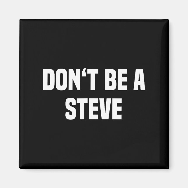 Aimant Dont Be A Steve Funny Saying  (Devant)
