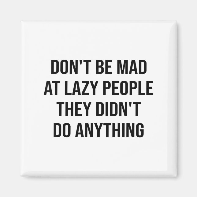 Aimant Don't Be Mad At Lazy People They Didn't Do Anythin (Devant)