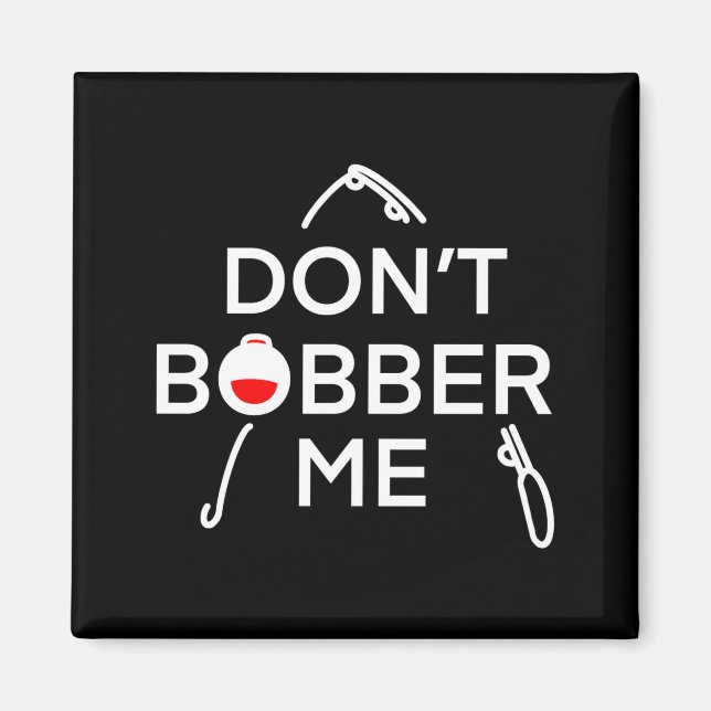 Aimant Dont Bobber Me Im Fishing  (Devant)