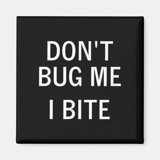 Aimant Don't Bug Me I Bite, Sarcastic, Funny, Joke, Famil (Devant)