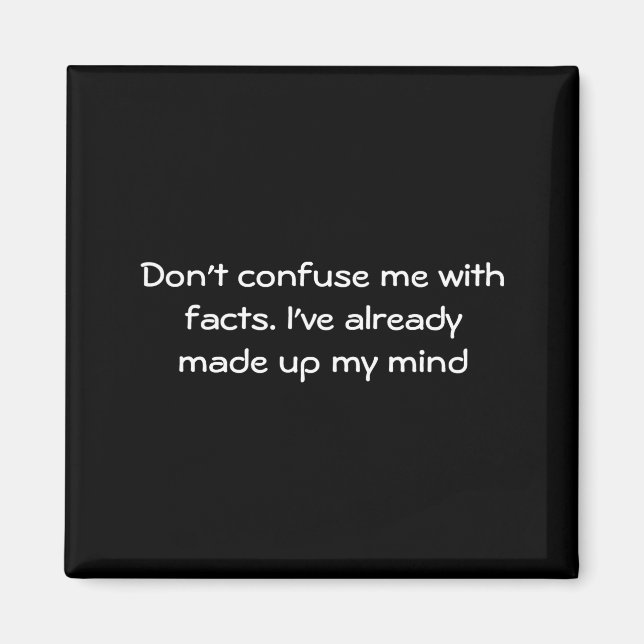 Aimant Dont Confuse Me With Facts  (Devant)