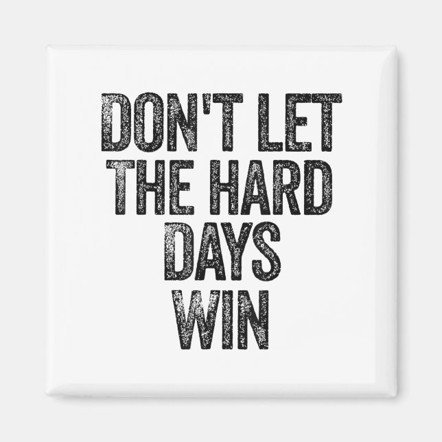 Aimant Don't Let The Hard Days Win Motivational  (Devant)