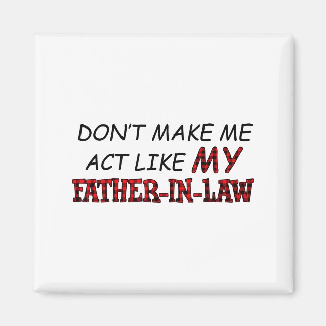Aimant Don't Make Me Act Like My Father-in-law Shirt  (Devant)