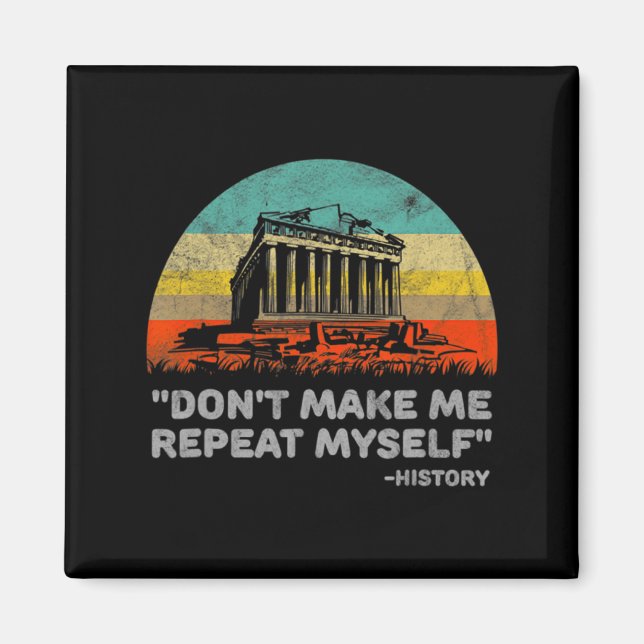 Aimant Dont Make Me Repeat Myself History Teacher  (Devant)
