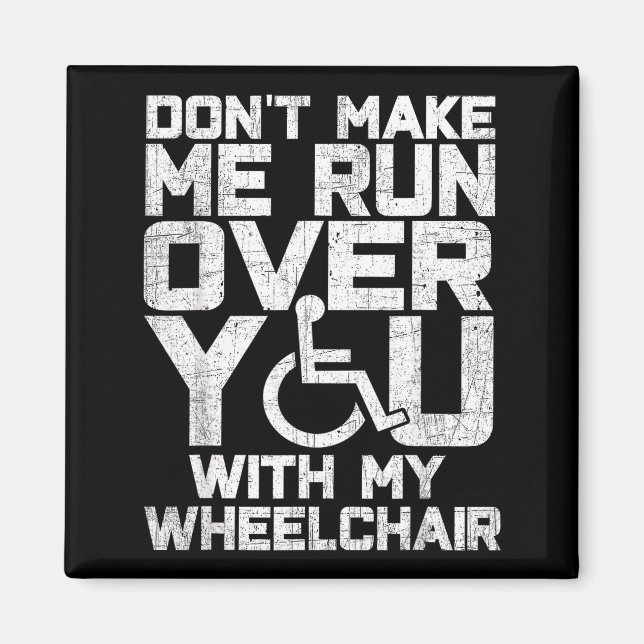 Aimant Don't Make Me Run Over You With My Wheelchair Funn (Devant)