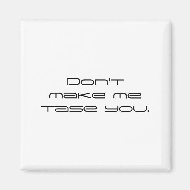 Aimant Dont Make Me Tase You  (Devant)