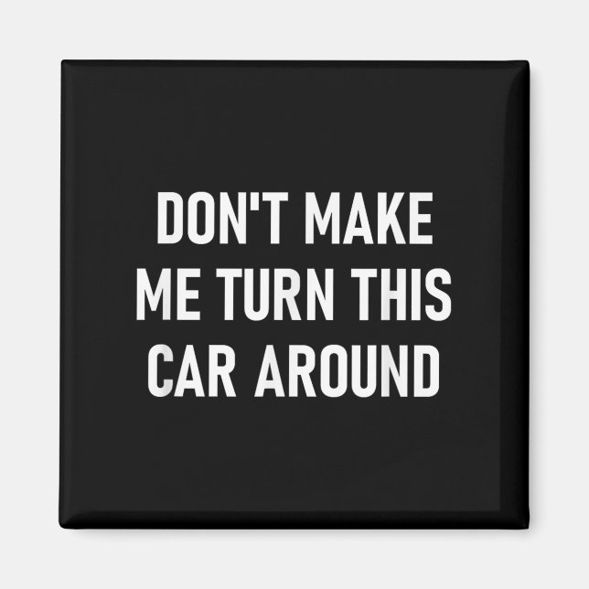 Aimant Don't Make Me Turn This Car Around, Funny, Jokes,  (Devant)