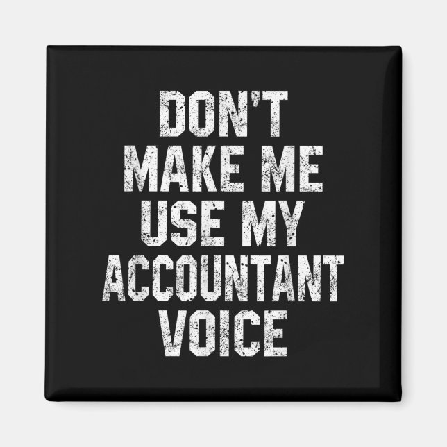Aimant Don't Make Me Use My Accountant Voice Funny Accoun (Devant)