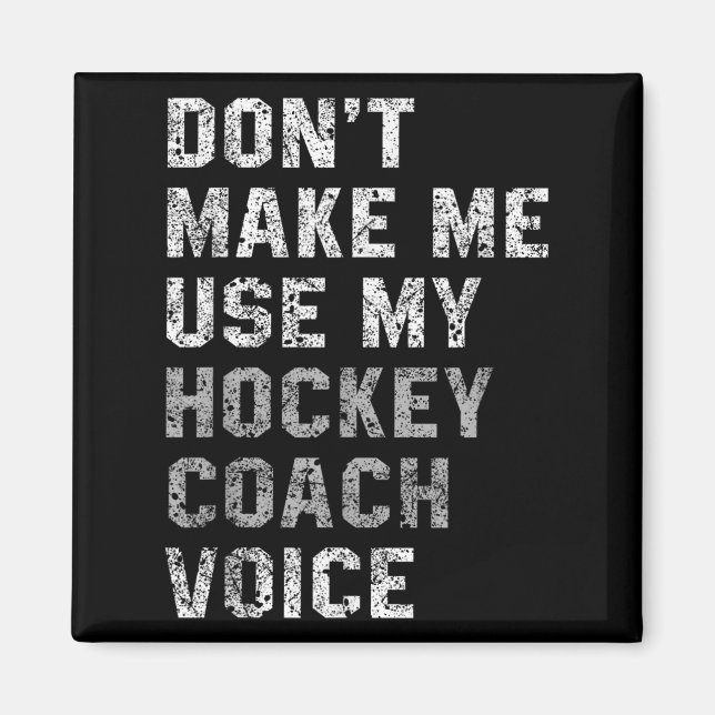 Aimant Don't Make Me Use My Hockey Coach Voice Shirt Sarc (Devant)