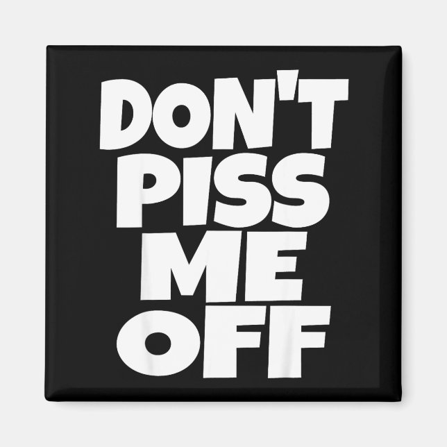 Aimant Don't Me Off Funny Saying Sarcastic Novelty T-s  (Devant)