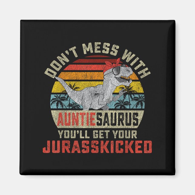 Aimant Don't Mess With Auntiesaurus You'll Get Jurkicked  (Devant)