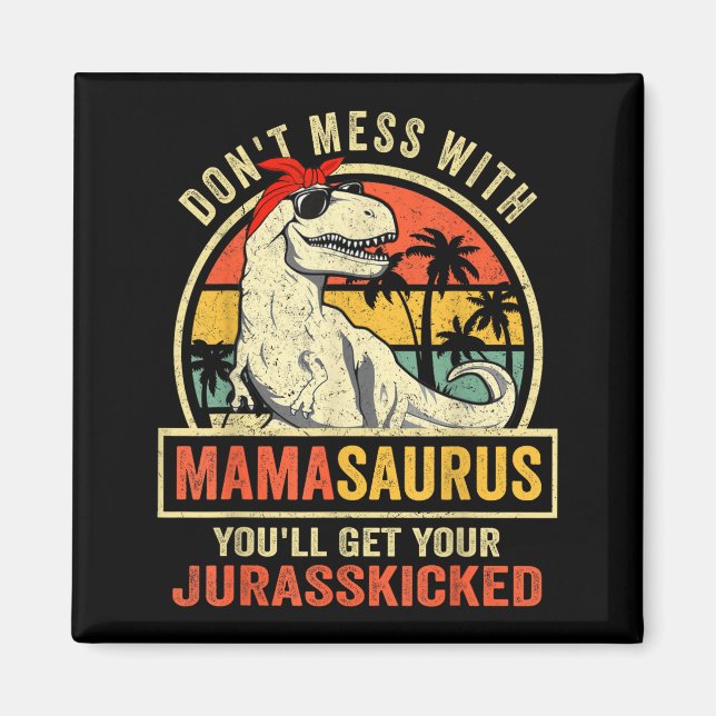 Aimant Don't Mess With Mamasaurus You'll Get Jurkicked  (Devant)