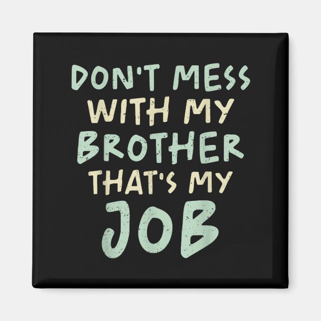 Aimant Don't Mess With My Brother That's My Job Funny Sib (Devant)