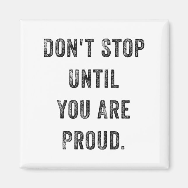 Aimant Don't Stop Until You Are Proud Insrational Motivat (Devant)