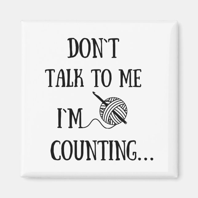 Aimant Dont Talk To Me Im Counting Funny Crochet  (Devant)