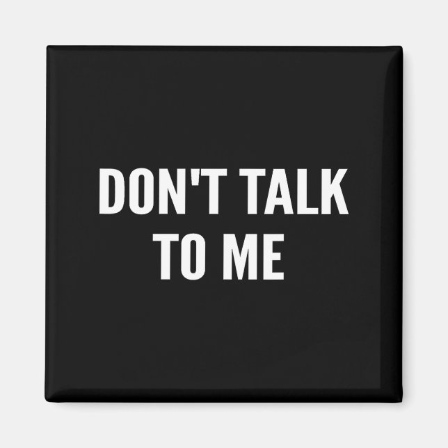 Aimant Don't Talk To Me Shirt Funny Shirt  (Devant)