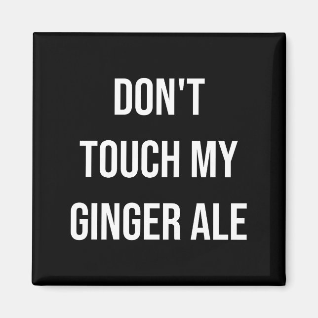 Aimant Don't Touch My Ginger Ale Funny Food Foodie Premiu (Devant)