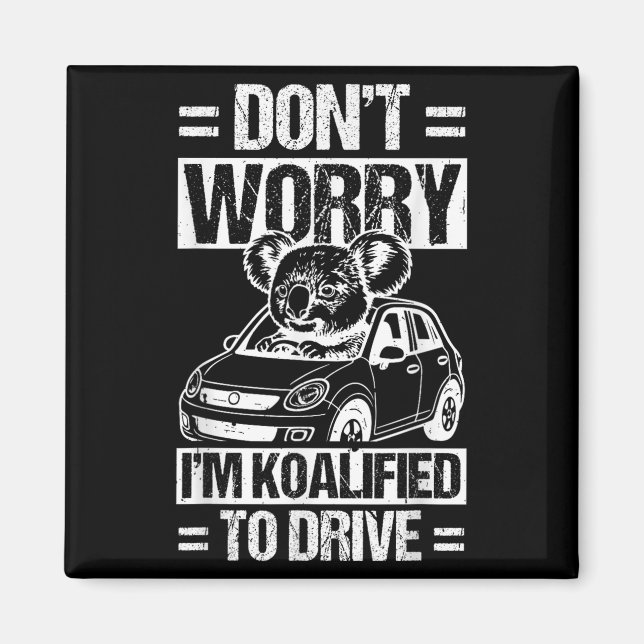 Aimant Don't Worry I'm Koalified To Drive Funny New Drive (Devant)
