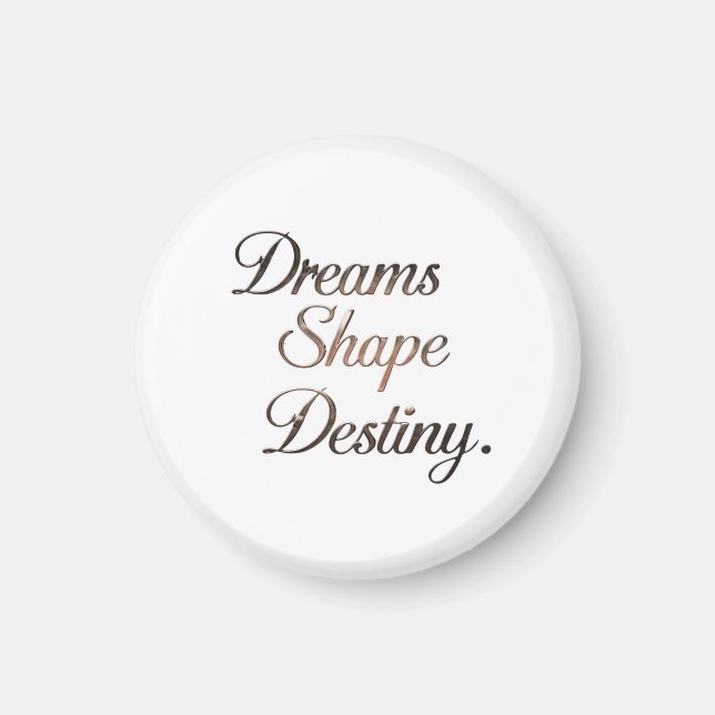 Aimant Dreams Shape Destiny. (Devant)