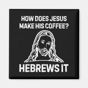 Aimant Drôle de dicton Comment Jésus fait-il du café Hébr