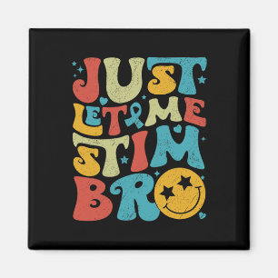 Aimant Drôle Retro Juste Laissez-Moi Stim Bro Sensibilisa