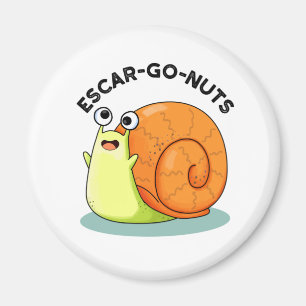 Aimant Escar-go Nuts Funny Escargot Snail Pun