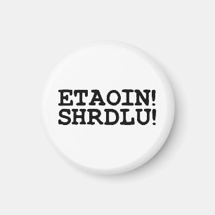 AIMANT ETAOIN ! SHRDLU !