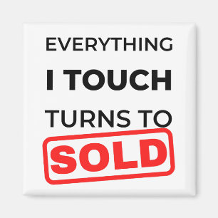 Aimant Everything I Touch Turns To Sold 2
