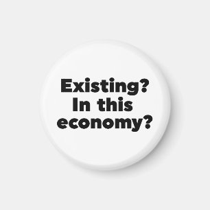 Aimant Existant ? Dans cette économie ?