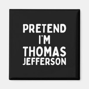Aimant Fais comme si je suis Thomas Jefferson Fun Lazy Ha