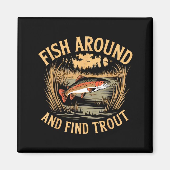 Aimant Fish Around And Find Trout Funny Fishing Fishermen (Devant)